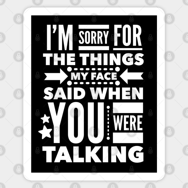 I'm Sorry for the Things my Face Said when you were Talking. Sticker by Seaglass Girl Designs